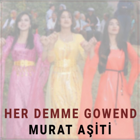 Her Demme Gowend ft. Murat Aşiti | Boomplay Music