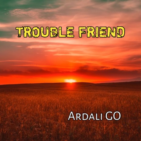 TROUBLE FRIEND | Boomplay Music