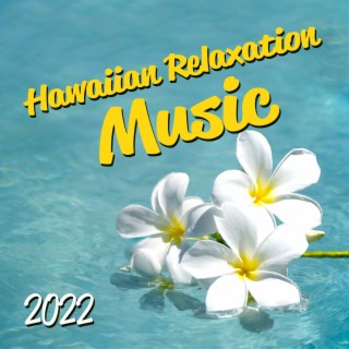 Hawaiian Relaxation Music 2022: Serene Singing Ukulele, Beach Music, Hawaiian Guitar for Spa, 1 Hour of Tropical Relaxing Music, Caribbean Spa Retreat, Yoga & Massage in Hawaii