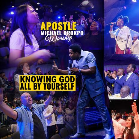 Knowing God all by yourself (Radio Edit) ft. Apostle Michael Orokpo | Boomplay Music