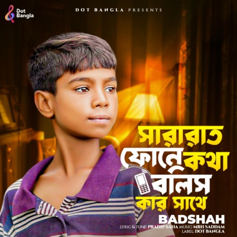 Sara Rat Phone e Kotha Bolis Kar Sathe (Badshah) | Boomplay Music
