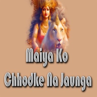 Maiya Ko Chhodke na Jaunga