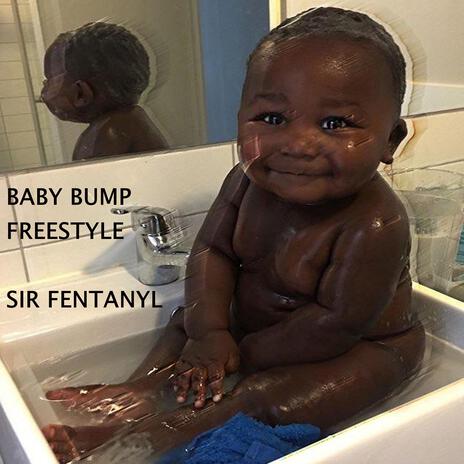 BABY BUMP FREESTYLE ft. Sir Fentanyl | Boomplay Music