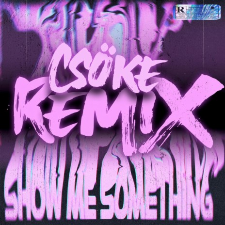 Show Me Something (Csöke Remix) ft. Malikai Motion & NO1-NOAH | Boomplay Music