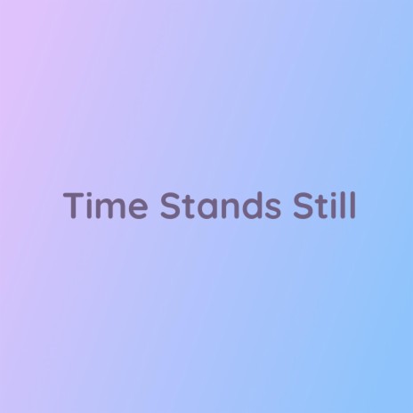 Time Stands Still | Boomplay Music