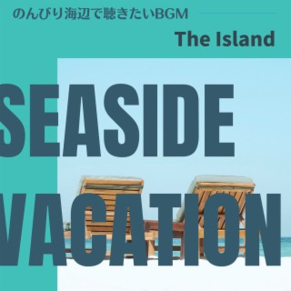 のんびり海辺で聴きたいBGM - The Island