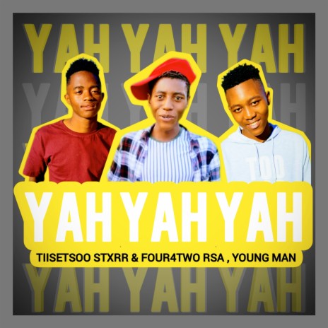 Yah Yah Yah ft. Tiisetsoo Stxrr & Young Man | Boomplay Music