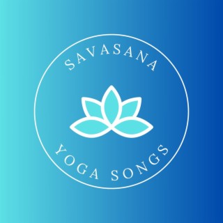 Savasana Yoga Songs: Soft Healing Background Music for Savasana Relaxation Yoga Class