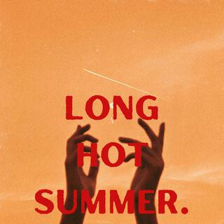 LONG HOT SUMMER.