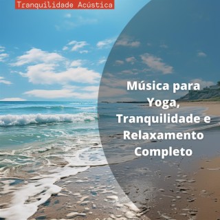 Música para Yoga, Tranquilidade e Relaxamento Completo