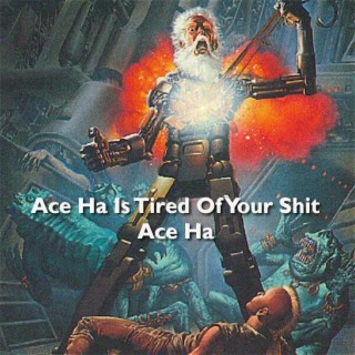 Ace Ha Is Tired of Your Shit