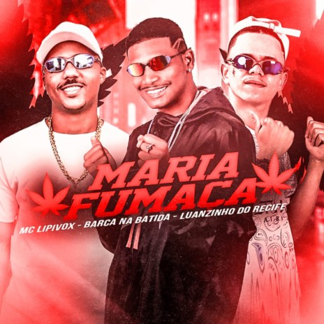 Maria Fumaça ft. Luanzinho do Recife & MC Lipivox | Boomplay Music