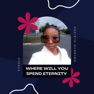 Where Will You Spend Eternity