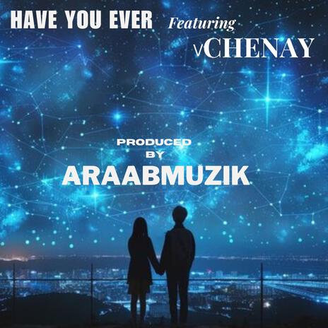 Have You Ever ft. araabMUZIK | Boomplay Music