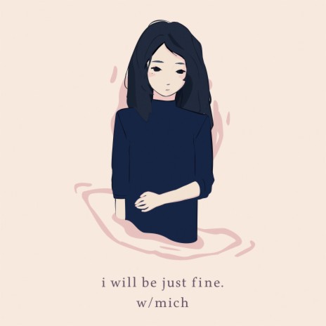 I Will Be Just Fine ft. Mich | Boomplay Music