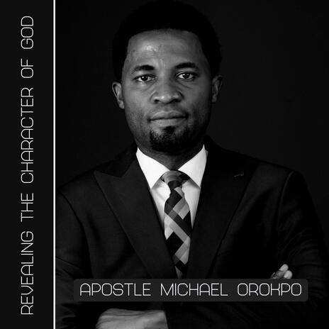 Revealing The Character Of God ft. Apostle Michael Orokpo | Boomplay Music