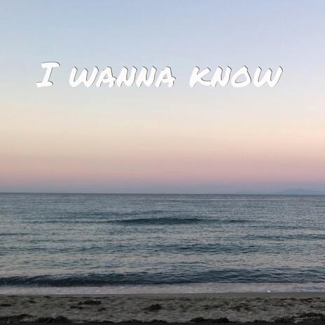 I wanna know | Boomplay Music