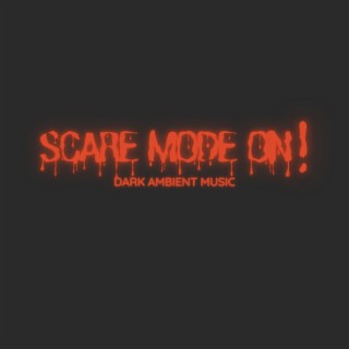 Scare Mode On: Vampires, Monsters, Zombies & Scary Voices Dark Ambient Music