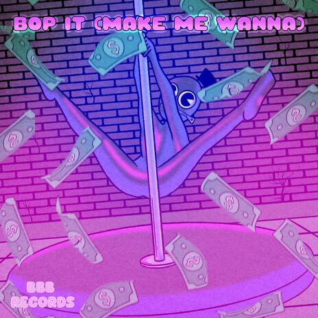 Bop It (Make Me Wanna) (feat. Theyfwyann) | Boomplay Music