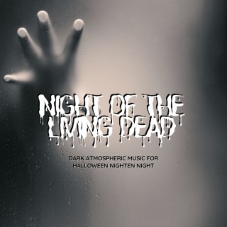 Night of the Living Dead: Dark Atmospheric Music for Halloween Night