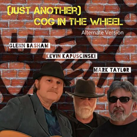 (Just Another) Cog in the Wheel (Alternate Version) ft. Kevin Kapuscinski & Mark Taylor