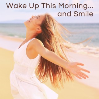 Wake Up This Morning and Smile: Rhythmic Music to Put You in a Positive Mood