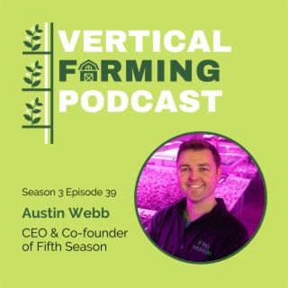 S3E39: Austin Webb - Transforming Modern Agriculture