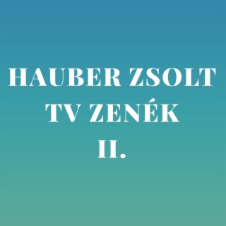 Hauber Zsolt TV zenék 2.