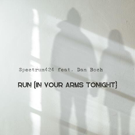 Run (In your arms tonight) ft. Dan Boch | Boomplay Music