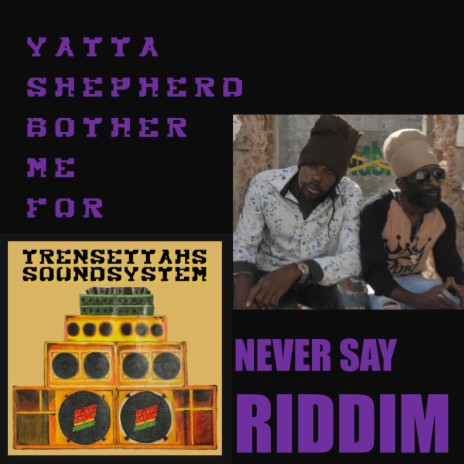bother me for (Never Say Riddim) ft. Yatta Ken & Joseph Shepherd
