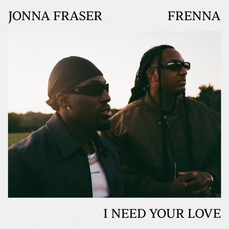 I Need Your Love ft. Frenna | Boomplay Music