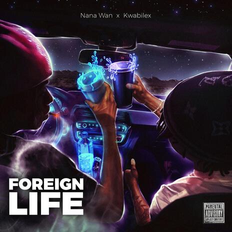 Foreign Life ft. Kwabilex | Boomplay Music