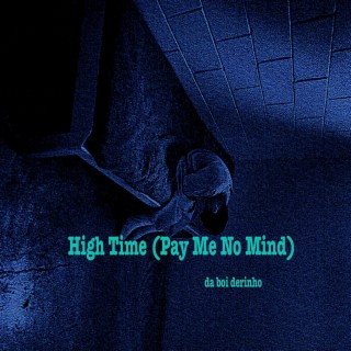 High Time (Pay Me No Mind)