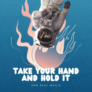 Take Your Hand and Hold It