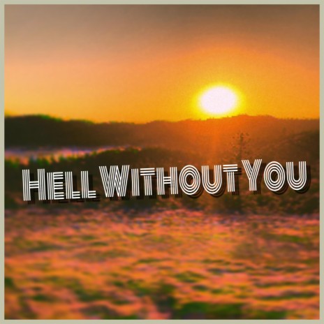 Hell Without You | Boomplay Music