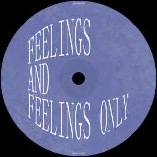 Feelings, and feelings only