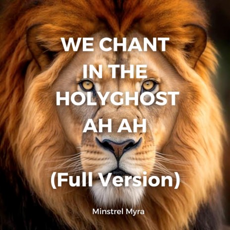 We Chant in the Holy Ghost Ah Ah (Full Version)