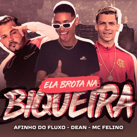 Ela Brota na Biqueira ft. MC DEAN & Mc Felino | Boomplay Music