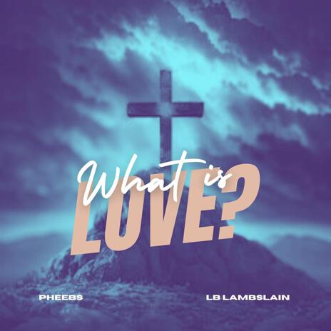 What is Love? ft. Lb Lambslain | Boomplay Music