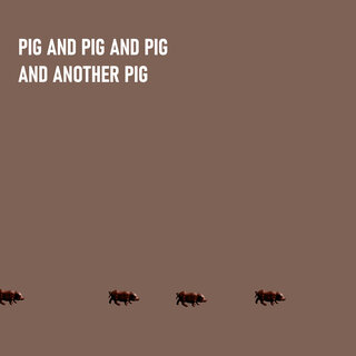 Pig and Pig and Pig and Another Pig