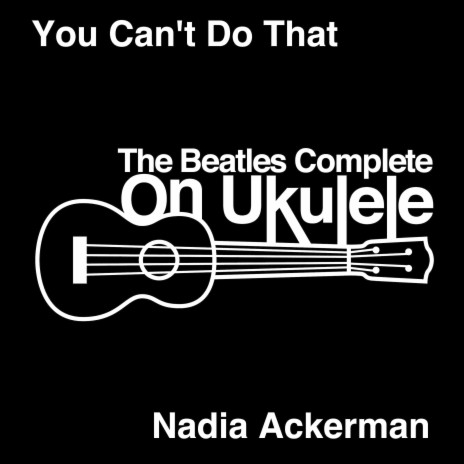 You Can't Do That ft. The Beatles Complete On Ukulele