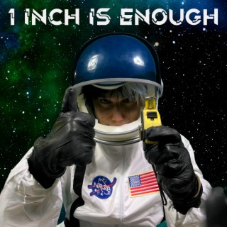 1 INCH IS ENOUGH