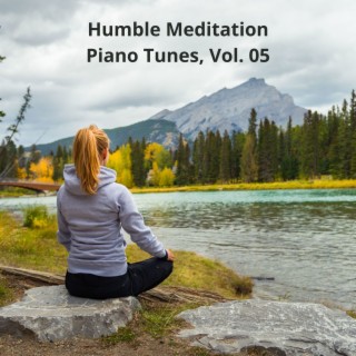 Humble Meditation Piano Tunes, Vol. 05