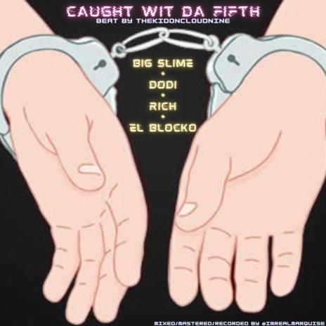 Caught Wit Da Fifth ft. Big Slime, Dodi, Rich & El Blocko | Boomplay Music