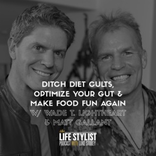 Ditch Diet Cults, Optimize Your Gut & Make Food Fun Again w/ Wade T. Lightheart & Matt Gallant #501