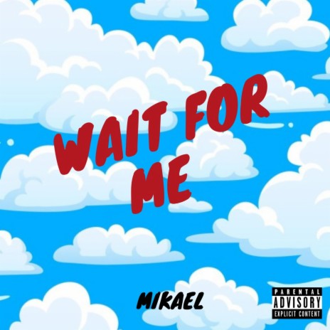 WAIT FOR ME | Boomplay Music