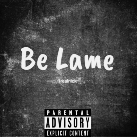 Be Lame | Boomplay Music