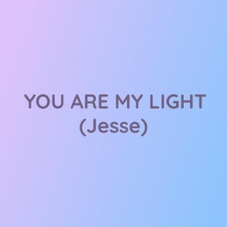 YOU ARE MY LIGHT (Jesse)