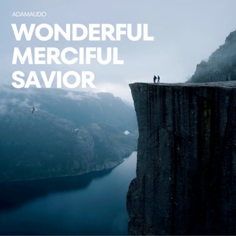 Wonderful Merciful Savior | Boomplay Music