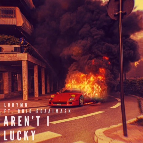 Aren't I Lucky ft. Ohio Gozaimask | Boomplay Music